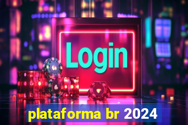 plataforma br 2024